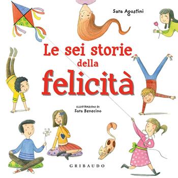 Le sei storie della felicità. Ediz. a colori - Sara Agostini - Libro Gribaudo 2018 | Libraccio.it