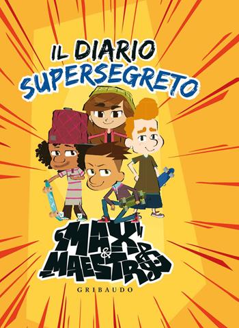 Il diario supersegreto. Max & Maestro  - Libro Gribaudo 2018 | Libraccio.it