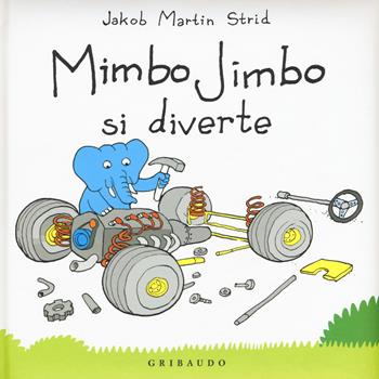 Mimbo Jimbo si diverte. Ediz. illustrata - Jacob Martin Strid - Libro Gribaudo 2018 | Libraccio.it