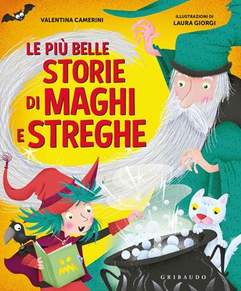 Le più belle storie di maghi e streghe - Valentina Camerini - Libro Gribaudo 2018, Le grandi raccolte | Libraccio.it