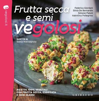 Frutta secca e semi vegolosi. Ricette 100% vegetali con frutta secca, essiccata e semi oleosi - Federica Giordani, Silvia De Bernardin, Simone Paloni - Libro Gribaudo 2018, Sapori e fantasia | Libraccio.it