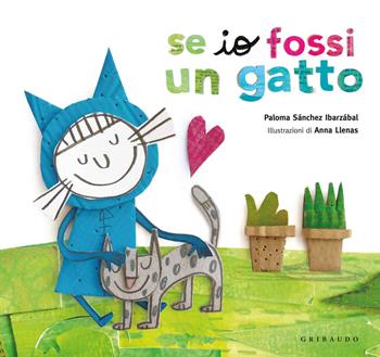 Se io fossi un gatto. Ediz. a colori - Paloma Sánchez Ibarzábal - Libro Gribaudo 2018 | Libraccio.it