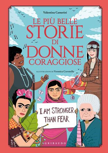 Le più belle storie di donne coraggiose - Valentina Camerini - Libro Gribaudo 2019, Le grandi raccolte | Libraccio.it