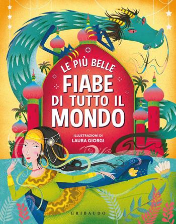Le più belle fiabe di tutto il mondo. Ediz. a colori - Laura Giorgi - Libro Gribaudo 2018, Le grandi raccolte | Libraccio.it