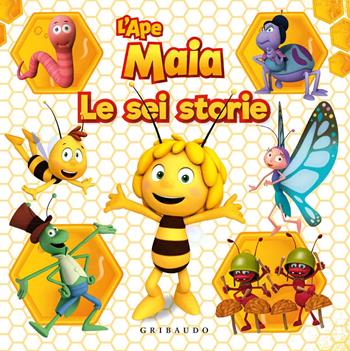 L' Ape Maia. Le sei storie. Ediz. a colori - Sara Sorio - Libro Gribaudo 2018 | Libraccio.it