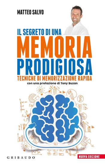 Il segreto di una memoria prodigiosa. Tecniche di memorizzazione rapida. Nuova ediz. - Matteo Salvo - Libro Gribaudo 2019, Straordinariamente | Libraccio.it