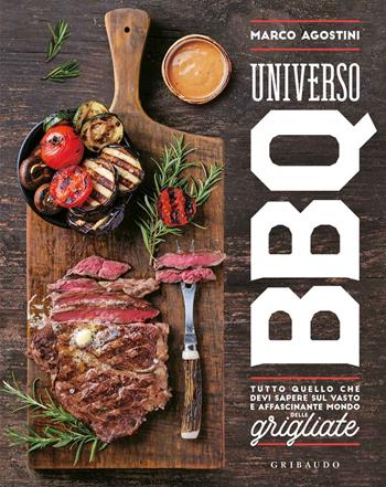 Universo BBQ. Tutto quello che devi sapere sul vasto e affascinante mondo delle grigliate - Marco Agostini - Libro Gribaudo 2019, Sapori e fantasia | Libraccio.it