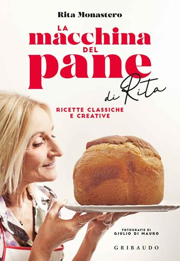 La macchina del pane di Rita. Ricette classiche e creative - Rita Monastero - Libro Gribaudo 2019, Sapori e fantasia | Libraccio.it