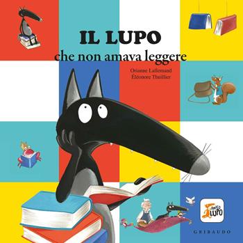 Il lupo che non amava leggere. Amico lupo. Ediz. a colori - Orianne Lallemand, Orianne Lallemand - Libro Gribaudo 2019 | Libraccio.it