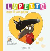 Lupetto ama il suo papa. Amico lupo. Ediz. a colori