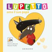 Lupetto ama il suo papa. Amico lupo. Ediz. illustrata