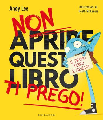 Non aprire questo libro ti prego! Ediz. a colori - Andy Lee - Libro Gribaudo 2019 | Libraccio.it