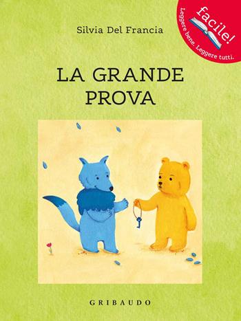 La grande prova - Silvia Del Francia - Libro Gribaudo 2019, Facile! Leggere bene. Leggere tutti | Libraccio.it