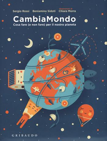 CambiaMondo. Cosa fare (e non fare) per il nostro pianeta. Ediz. a colori. Con Poster. Con Adesivi - Sergio Rossi, Beniamino Sidoti - Libro Gribaudo 2019, Imparare per gioco | Libraccio.it