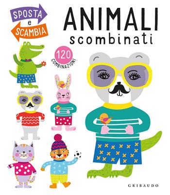 Animali scombinati. Ediz. a colori  - Libro Gribaudo 2019, Osservo e imparo | Libraccio.it