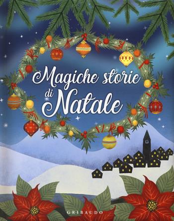 Magiche storie di Natale. Ediz. a colori  - Libro Gribaudo 2018 | Libraccio.it