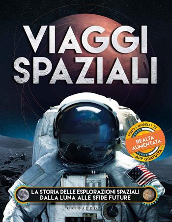 Viaggi spaziali. La storia delle esplorazioni spaziali dalla Luna alle sfide future. Ediz. a colori. Con app - Ben Hubbard - Libro Gribaudo 2019, Enciclopedia per ragazzi | Libraccio.it