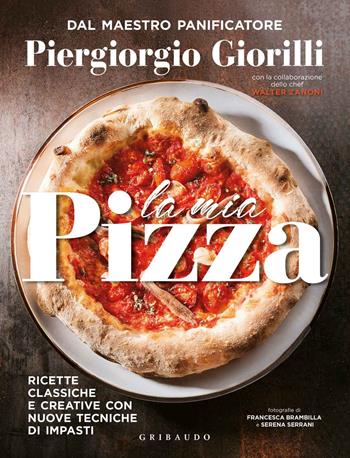 La mia pizza. Ricette classiche e creative con nuove tecniche di impasti. Ediz. minor - Piergiorgio Giorilli, Walter Zanoni - Libro Gribaudo 2019, Sapori e fantasia | Libraccio.it