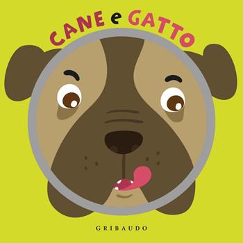 Cane e gatto. Ediz. a colori  - Libro Gribaudo 2019, I libri girevoli | Libraccio.it