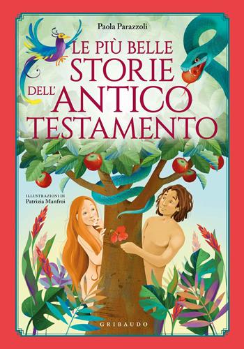 Le più belle storie dell'Antico Testamento. Ediz. a colori - Paola Parazzoli - Libro Gribaudo 2019, Le grandi raccolte | Libraccio.it