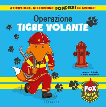 Operazione tigre volante. Fox baffi d'acciaio. Ediz. a colori - Chiara Balzarotti, Andrea Salaris - Libro Gribaudo 2020 | Libraccio.it