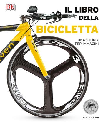 Il libro della bicicletta. Una storia per immagini. Ediz. a colori  - Libro Gribaudo 2019, Passioni | Libraccio.it