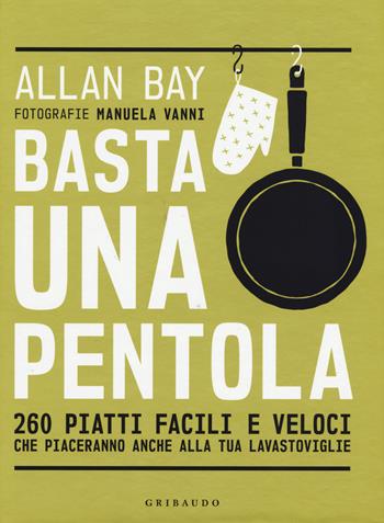 Basta una pentola. 260 piatti facili e veloci che piaceranno anche alla tua lavastoviglie - Allan Bay - Libro Gribaudo 2019, Sapori e fantasia | Libraccio.it