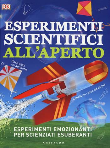 Esperimenti scientifici all'aperto. Esperimenti emozionanti per scienziati esuberanti  - Libro Gribaudo 2019, Enciclopedia per ragazzi | Libraccio.it