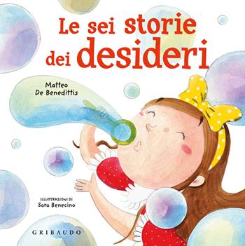 Le sei storie dei desideri. Ediz. a colori - Matteo De Benedittis - Libro Gribaudo 2019 | Libraccio.it