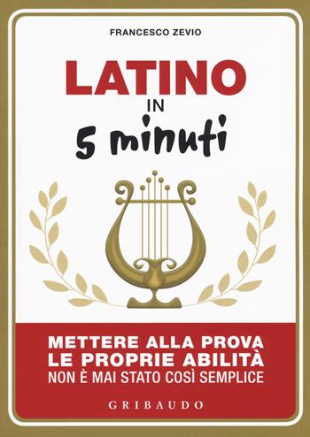 Latino in 5 minuti. Mettere alla prova le proprie abilità non è mai stato così semplice - Francesco Zevio - Libro Gribaudo 2019, Straordinariamente | Libraccio.it