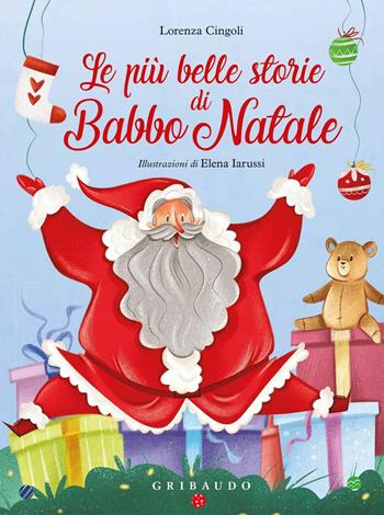 Le più belle storie di Babbo Natale. Ediz. a colori - Lorenza Cingoli - Libro Gribaudo 2019, Le grandi raccolte | Libraccio.it