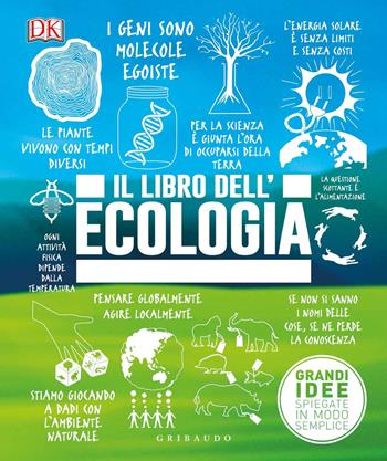 Il libro dell'ecologia. Grandi idee spiegate in modo semplice  - Libro Gribaudo 2019, Straordinariamente | Libraccio.it