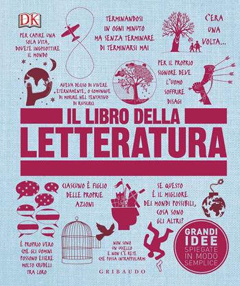 Il libro della letteratura. Grandi idee spiegate in modo semplice  - Libro Gribaudo 2019, Straordinariamente | Libraccio.it