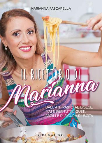 Il ricettario di Marianna. Dall'antipasto al dolce, piatti per tutti i gusti, facili e di sicura riuscita - Marianna Pascarella - Libro Gribaudo 2019, Sapori e fantasia | Libraccio.it