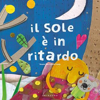 Il sole è in ritardo. Ediz. a colori - Susanna Peix, Anna Llenas - Libro Gribaudo 2019 | Libraccio.it