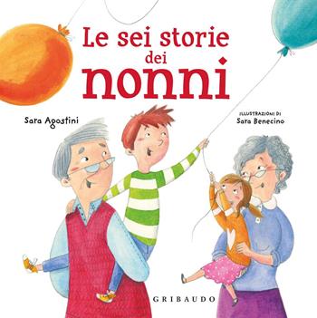 Le sei storie dei nonni. Ediz. a colori - Sara Agostini - Libro Gribaudo 2019 | Libraccio.it