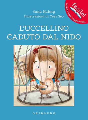 L'uccellino caduto dal nido. Ediz. a colori - Yuna Kahng - Libro Gribaudo 2019, Facile! Leggere bene. Leggere tutti | Libraccio.it