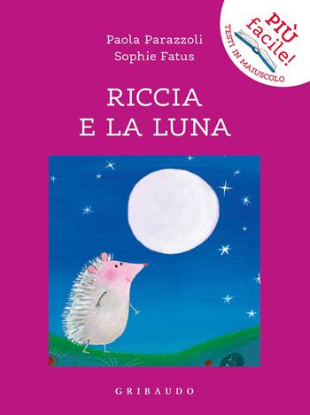 Riccia e la luna. Ediz. a colori - Paola Parazzoli - Libro Gribaudo 2019, Più facile! Testi in maiuscolo | Libraccio.it