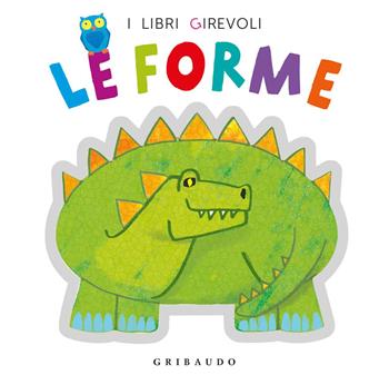 Le forme. Ediz. a colori - Anton Poitier - Libro Gribaudo 2019, I libri girevoli | Libraccio.it
