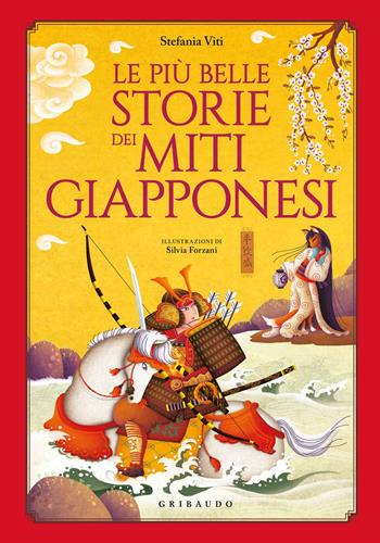 Le più belle storie dei miti giapponesi - Stefania Viti, S. Forzani - Libro Gribaudo 2019, Le grandi raccolte | Libraccio.it