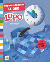 Imparo a leggere le ore con Lupo. Amico lupo. Ediz. a colori