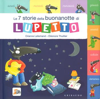 Le 7 storie della buonanotte di Lupetto. Amico Lupo. Ediz. a colori - Orianne Lallemand, Éléonore Thuillier - Libro Gribaudo 2019 | Libraccio.it