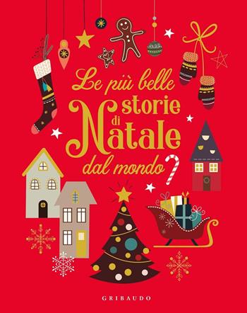 Le più belle storie di Natale dal mondo. Ediz. a colori  - Libro Gribaudo 2019, Le grandi raccolte | Libraccio.it