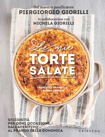 Le mie torte salate. Sfiziosità per ogni occasione, dall'aperitivo al pranzo della domenica - Piergiorgio Giorilli, Michela Giorilli - Libro Gribaudo 2019, Sapori e fantasia | Libraccio.it