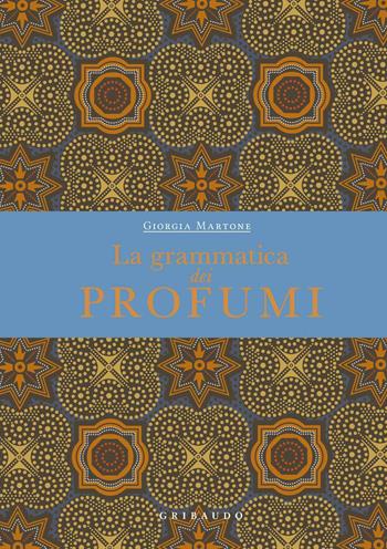 La grammatica dei profumi - Giorgia Martone - Libro Gribaudo 2019, Passioni | Libraccio.it