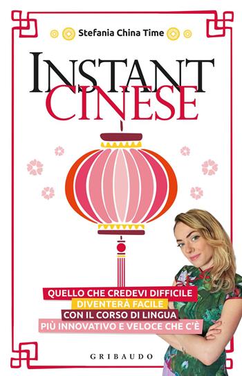 Instant cinese - Stefania China Time - Libro Gribaudo 2019, Straordinariamente | Libraccio.it