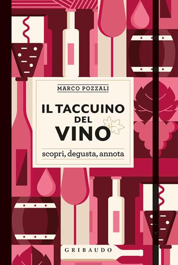 Il taccuino del vino. Scopri, degusta, annota - Marco Pozzali - Libro Gribaudo 2019, Passioni | Libraccio.it