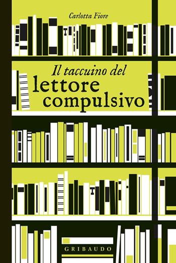 Il taccuino del lettore compulsivo - Carlotta Fiore - Libro Gribaudo 2019, Passioni | Libraccio.it
