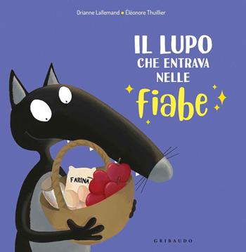 Il lupo che entrava nelle fiabe. Amico lupo. Ediz. a colori - Orianne Lallemand, Orianne Lallemand - Libro Gribaudo 2020 | Libraccio.it