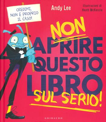 Non aprire questo libro sul serio! Ediz. a colori - Andy Lee - Libro Gribaudo 2020 | Libraccio.it